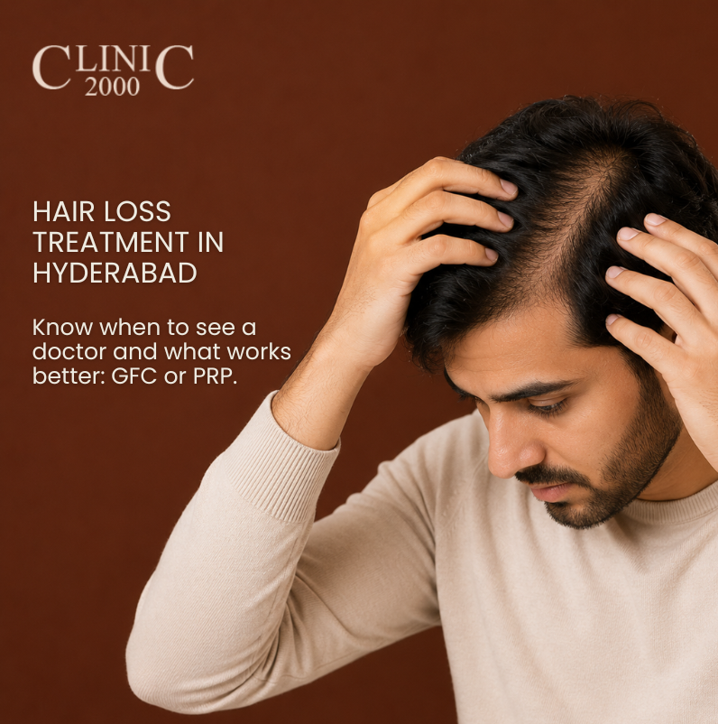 Hair Loss Treatment in Hyderabad: When Should You See a Doctor? GFC vs PRP Explained
